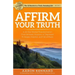 Affirm Your Truth: A 30-Day Mental Transformation from Stressed, Anxious, or Depressed - to Happy, Hopeful, and Full of Peace