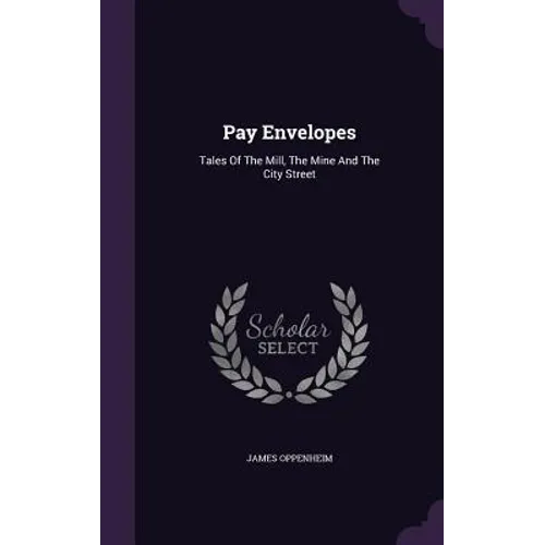Pay Envelopes: Tales Of The Mill, The Mine And The City Street