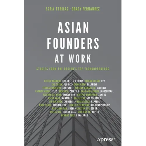 Asian Founders at Work: Stories from the Region's Top Technopreneurs