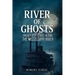 River of Ghosts: Haunted Legends Along the Mississippi River