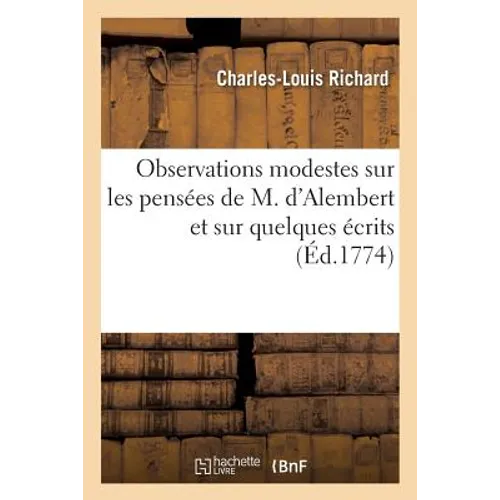Observations modestes sur les pensées de M. d'Alembert et sur quelques écrits: relatifs à l'ouvrage qui a pour titre: La nature en contraste avec la r