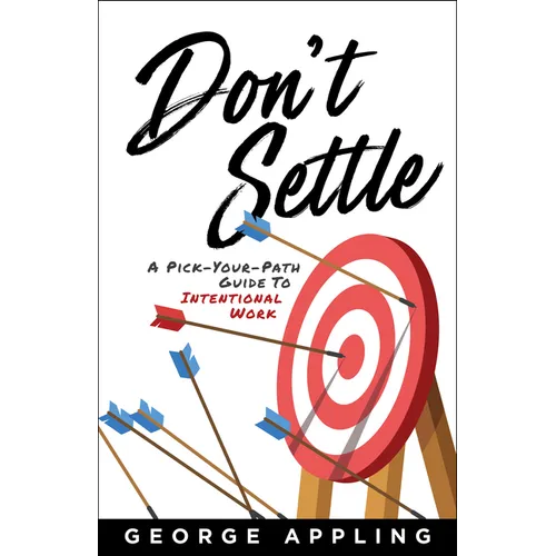 Don't Settle: A Pick-Your-Path Guide to Intentional Work