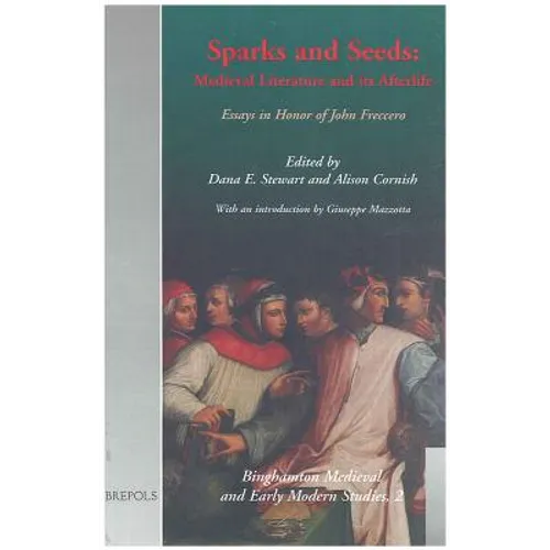 Sparks and Seeds: Medieval Literature and Its Afterlife. Essays in Honor of John Freccero