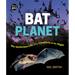Bat Planet: The Mysterious Life of the Creatures of the Night