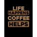 Life Happens Coffee Helps: Funny Quotes and Pun Themed College Ruled Composition Notebook