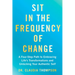 Sit in the Frequency of Change: A Four-Step Path to Embracing Life's Transformations and Unlocking Your Authentic Self