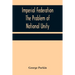 Imperial Federation The Problem of National Unity