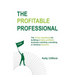 The Profitable Professional: The 10 key ingredients for building a highly profitable business coaching, consulting or advisory business.