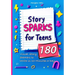 Story Sparks for Teens 180 Visual Story Starters to Write in 10 Minutes a Day: A semester length companion designed for classrooms, after school clubs