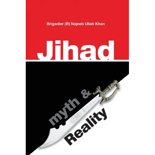 Jihad: Myth & Reality: A research based work clarifying the concept of Jihad in Islam