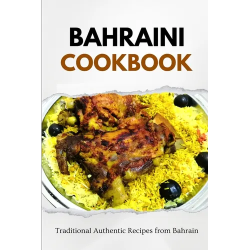 Bahraini Cookbook: Traditional Authentic Recipes from Bahrain