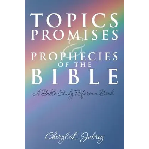 Topics, Promises, and Prophecies of the Bible: A Bible Study Reference Book