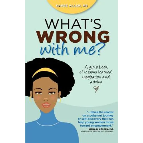 What's Wrong with Me?: A Girl's Book of Lessons Learned, Inspiration and Advice