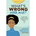 What's Wrong with Me?: A Girl's Book of Lessons Learned, Inspiration and Advice