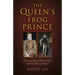 Queen's Frog Prince: The Courtship of Elizabeth I and the Duke of Anjou