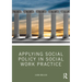 Applying Social Policy in Social Work Practice