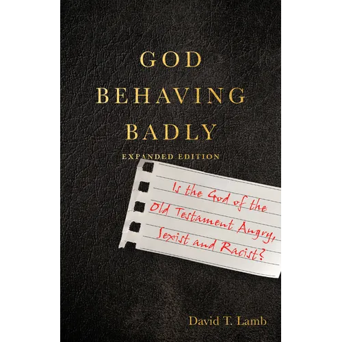 God Behaving Badly: Is the God of the Old Testament Angry, Sexist and Racist?