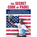 The Secret Code of Padel: Business and life lessons on achieving the American dream with the fastest growing sport in the world