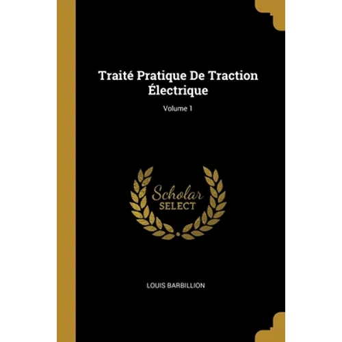 Traité Pratique De Traction Électrique; Volume 1