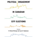 Political Engagement in Canadian City Elections