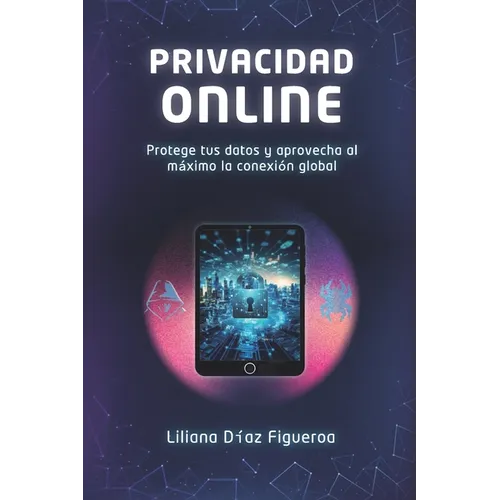 Privacidad Online: Protege tus datos y aprovecha al máximo la conexión global