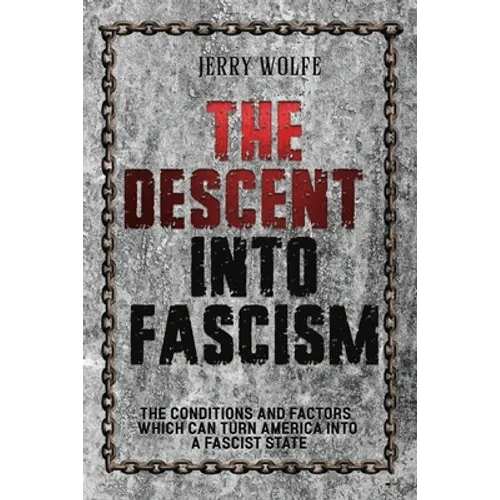 The Descent Into Fascism: The Conditions and Factors Which Can Turn America Into A Fascist State