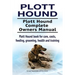 Plott Hound. Plott Hound Complete Owners Manual. Plott Hound book for care, costs, feeding, grooming, health and training.