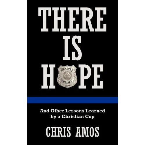 There Is Hope: And Other Lessons Learned by a Christian Cop