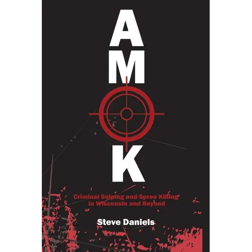 Amok: Criminal Sniping and Spree Killing in Wisconsin and Beyond