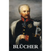 The Life and Campaigns of Field-Marshal Prince Blücher
