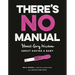 There's No Manual: Honest and Gory Wisdom about Having a Baby