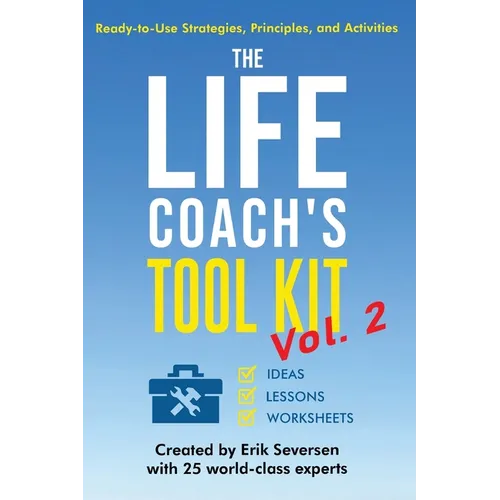 The Life Coach's Tool Kit, Vol. 2: Ready-to-Use Strategies, Principles, and Activities