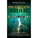 Proyección astral y sueño lúcido: Una guía esencial sobre el viaje astral, las experiencias fuera del cuerpo y el control de sus sueños
