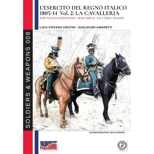 L'esercito del Regno Italico 1805-1814. Vol. 2 la Cavalleria
