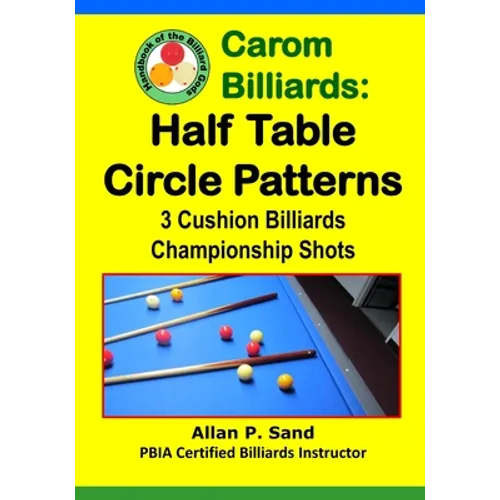 Carom Billiards: Half Table Circle Patterns: 3-Cushion Billiards Championship Shots