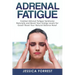 Adrenal Fatigue: Combat Adrenal Fatigue Syndrome Naturally and Boost Your Energy Levels for Good! Reset Your Natural Balance Now!