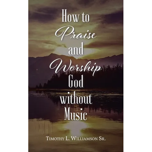 How to Praise and Worship God without Music