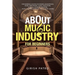 About Music Industry for Beginners: For Budding Sound Engineers (Audiophiles), Music Performers, Music Educators, Musical Content Creators, Music Busi