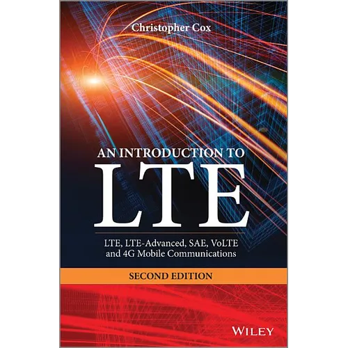 An Introduction to Lte: Lte, Lte-Advanced, Sae, Volte and 4g Mobile Communications