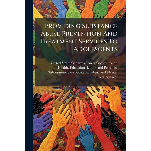 Providing Substance Abuse Prevention And Treatment Services To Adolescents - Paperback