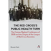 The Red Cross's Public Health Turn: The Cannes Medical Conference of 1919 and the Origins of the League of Red Cross Societies