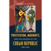 Prostitution, Modernity, and the Making of the Cuban Republic, 1840-1920