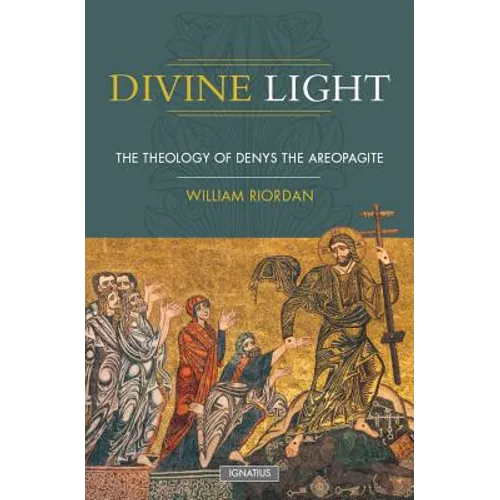 Divine Light: The Theology of Denys the Areopagite