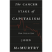 The Cancer Stage of Capitalism: From Crisis to Cure