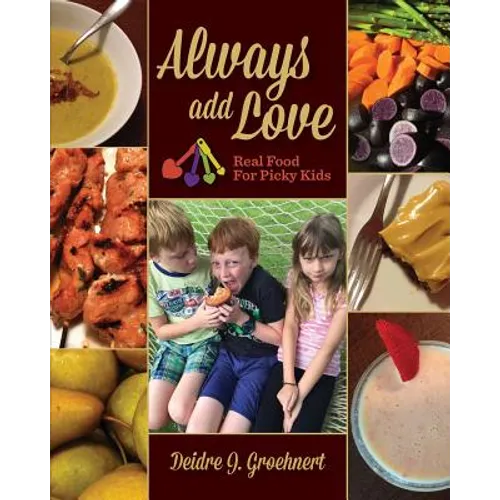 Always Add Love: Real Food for Picky Kids