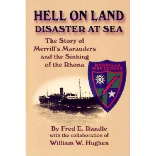 Hell on Land Disaster at Sea: The Story of Merrill's Marauders and the Sinking of the Rhona