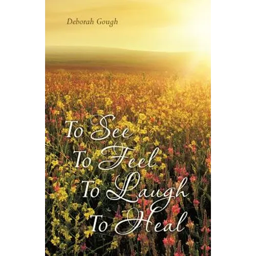 To See To Feel To Laugh To Heal