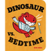 Dinosaur vs. Bedtime