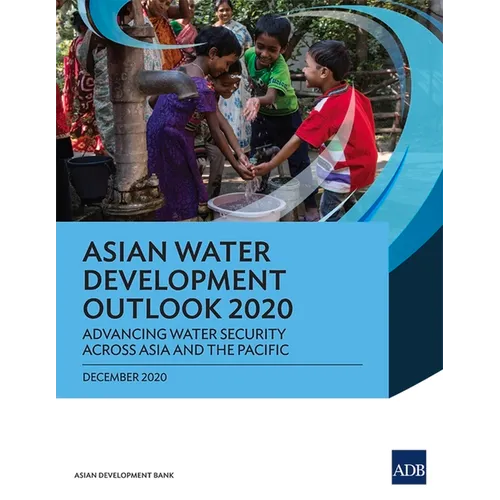 Asian Water Development Outlook 2020: Advancing Water Security Across Asia and the Pacific