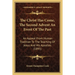 The Christ Has Come, The Second Advent An Event Of The Past: An Appeal From Human Tradition To The Teaching Of Jesus And His Apostles (1895)